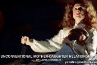 4 Unconventional Mother-Daughter Relationships in Film